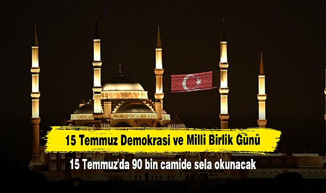 15 Temmuz'da 90 bin camide sela okunacak