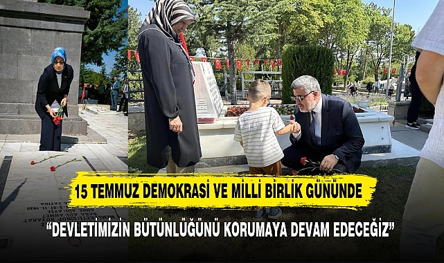 15 Temmuz Demokrasi ve Milli Birlik Günü'nde Aziz Şehitlerimiz Rahmetle Yad Edildi