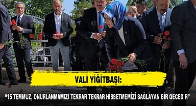 "15 TEMMUZ, ONURLANMAMIZI TEKRAR TEKRAR HİSSETMEMİZİ SAĞLAYAN BİR GECEDİR"