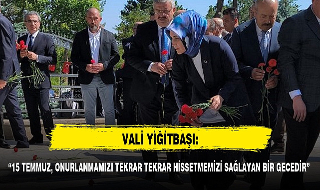 "15 TEMMUZ, ONURLANMAMIZI TEKRAR TEKRAR HİSSETMEMİZİ SAĞLAYAN BİR GECEDİR"