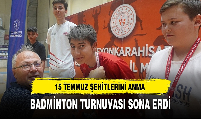15 TEMMUZ ŞEHİTLERİNİ ANMA BADMİNTON TURNUVASI SONA ERDİ