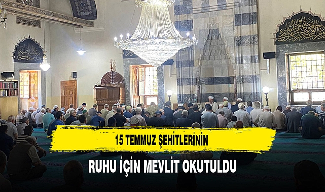 15 Temmuz Şehitlerinin Ruhu İçin Mevlit Okutuldu