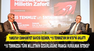 “15 Temmuzda Türk Milletinin Özgürlüğüne Pranga Vurulmak İstendi”