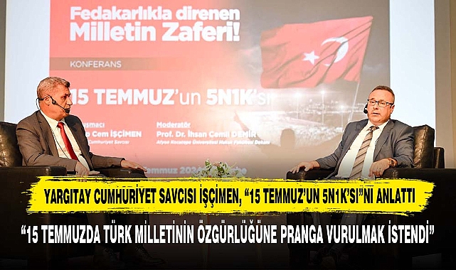 “15 Temmuzda Türk Milletinin Özgürlüğüne Pranga Vurulmak İstendi”