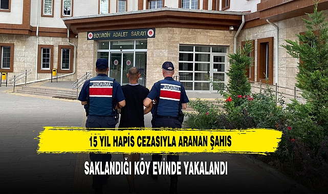 15 YIL HAPİS CEZASIYLA ARANAN ŞAHIS SAKLANDIĞI KÖY EVİNDE YAKALANDI