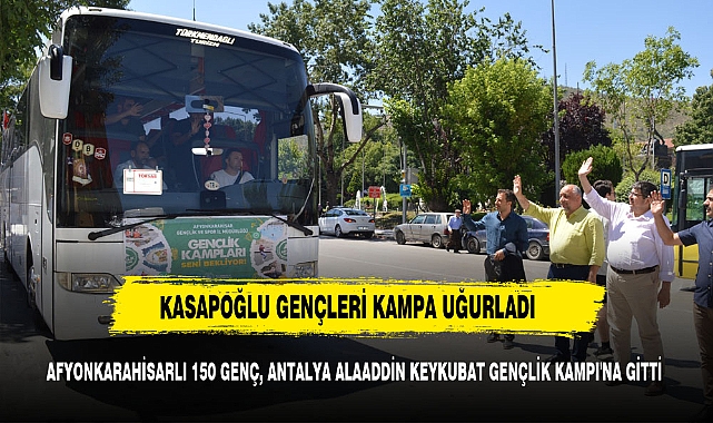 150 GENÇ, ANTALYA ALAADDİN KEYKUBAT GENÇLİK KAMPI'NA GİTTİ