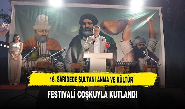 16. Sarıdede Sultanı Anma ve Kültür Festivali Coşkuyla Kutlandı
