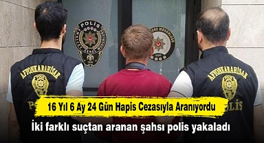 16 Yıl 6 Ay 24 Gün Hapis Cezasıyla Aranıyordu: İki farklı suçtan aranan şahsı polis yakaladı