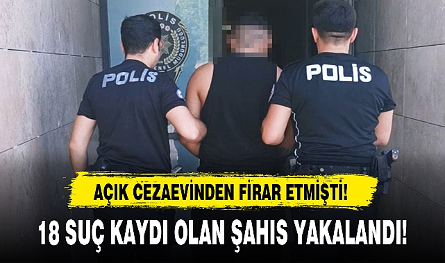 18 SUÇ KAYDI OLAN ŞAHIS YAKALANDI!