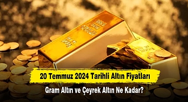 20 Temmuz 2024 Tarihli Altın Fiyatları: Gram Altın ve Çeyrek Altın Ne Kadar?