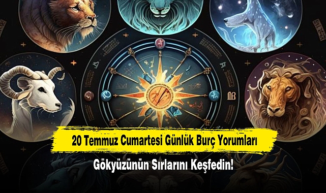20 Temmuz Cumartesi Günlük Burç Yorumları: Gökyüzünün Sırlarını Keşfedin!