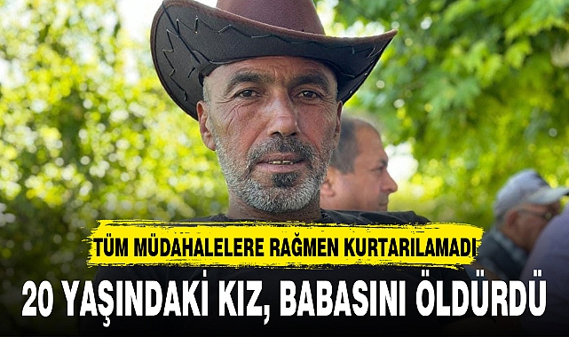 20 YAŞINDAKİ KIZ, BABASINI ÖLDÜRDÜ