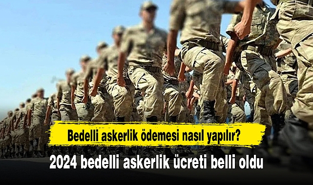 2024 bedelli askerlik ücreti belli oldu