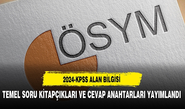 2024-KPSS Alan Bilgisi Temel Soru Kitapçıkları Ve Cevap Anahtarları Yayımlandı