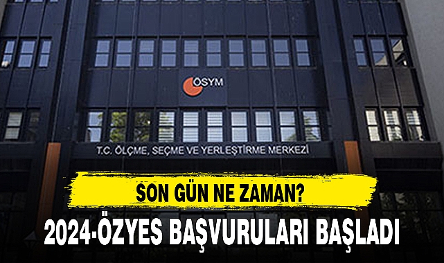 2024-ÖZYES BAŞVURULARI BAŞLADI