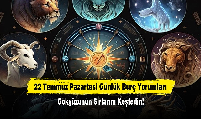 22 Temmuz Pazartesi Günlük Burç Yorumları: Gökyüzünün Sırlarını Keşfedin!