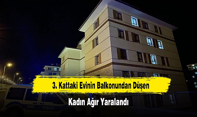 3. Kattaki Evinin Balkonundan Düşen Kadın Ağır Yaralandı