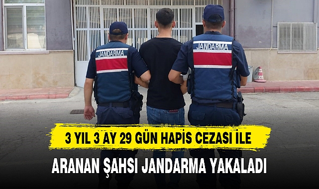 3 YIL 3 AY 29 GÜN HAPİS CEZASI İLE ARANAN ŞAHSI JANDARMA YAKALADI