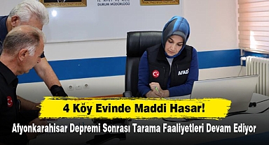 4 Köy Evinde Maddi Hasar! Afyonkarahisar Depremi Sonrası Tarama Faaliyetleri Devam Ediyor