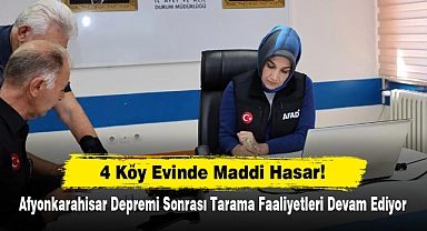 4 Köy Evinde Maddi Hasar!  Afyonkarahisar Depremi Sonrası Tarama Faaliyetleri Devam Ediyor