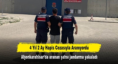 4 Yıl 2 Ay Hapis Cezasıyla Aranıyordu: Afyonkarahisar'da aranan şahsı jandarma yakaladı