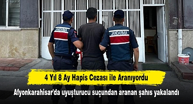 4 Yıl 8 Ay Hapis Cezası ile Aranıyordu: Afyonkarahisar'da uyuşturucu suçundan aranan şahıs yakalandı