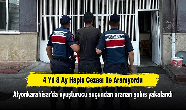 4 Yıl 8 Ay Hapis Cezası ile Aranıyordu:  Afyonkarahisar'da uyuşturucu suçundan aranan şahıs yakalandı
