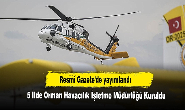 5 İlde Orman Havacılık İşletme Müdürlüğü Kuruldu!