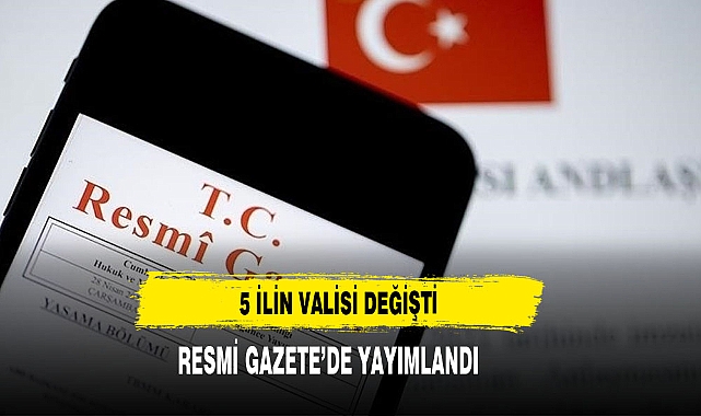 5 İlin Valisi Değişti