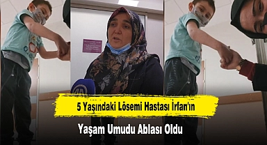 5 Yaşındaki Lösemi Hastası İrfan'ın Yaşam Umudu Ablası Oldu