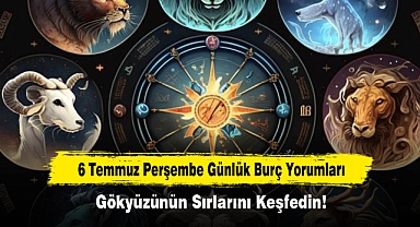 6 Temmuz Perşembe Günlük Burç Yorumları: Gökyüzünün Sırlarını Keşfedin!