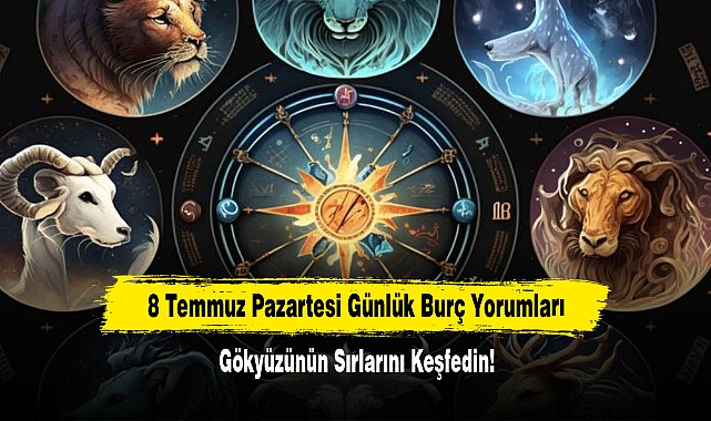 8 Temmuz Pazartesi Günlük Burç Yorumları: Gökyüzünün Sırlarını Keşfedin!