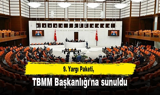 9. Yargı Paketi, TBMM Başkanlığı'na sunuldu