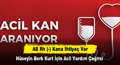 AB Rh (-) Kana İhtiyaç Var: Hüseyin Berk Kurt İçin Acil Yardım Çağrısı
