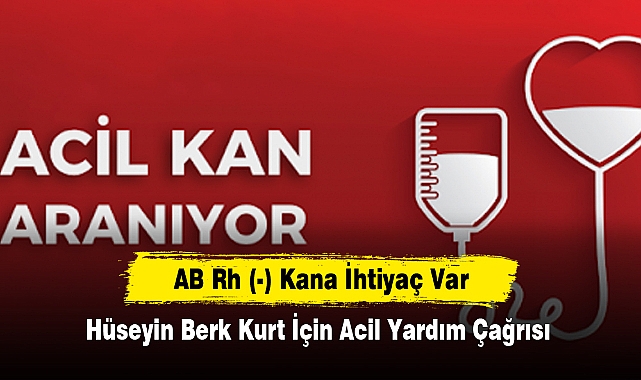 AB Rh (-) Kana İhtiyaç Var: Hüseyin Berk Kurt İçin Acil Yardım Çağrısı