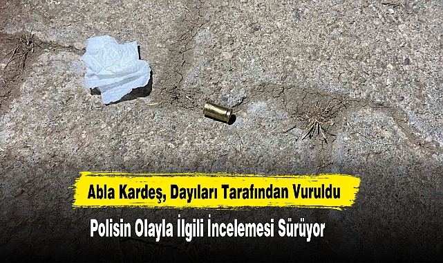Abla Kardeş, Dayıları Tarafından Vuruldu