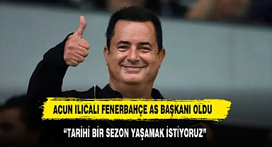 ACUN ILICALI FENERBAHÇE AS BAŞKANI OLDU