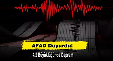 AFAD Duyurdu! 4.2 Büyüklüğünde Deprem