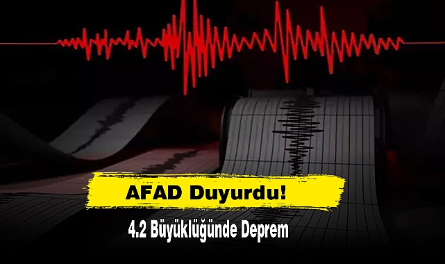 AFAD Duyurdu! 4.2 Büyüklüğünde Deprem