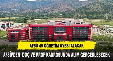 AFSÜ 45 ÖĞRETİM ÜYESİ ALACAK