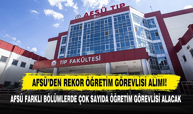 AFSÜ Farklı Bölümlerde Çok Sayıda Öğretim Görevlisi Alacak!