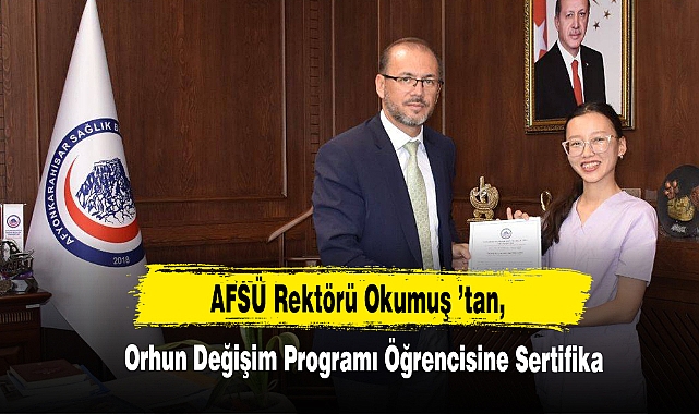 AFSÜ Rektörü Okumuş ’tan, Orhun Değişim Programı Öğrencisine Sertifika