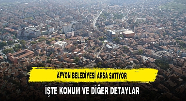 Afyon Belediyesi Arsa Satıyor İşte Konum ve Diğer Detaylar