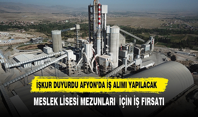 Afyon Çimento Fabrikası   Meslek Lisesi Mezunları İçin İstihdam Fırsatı Sunuyor
