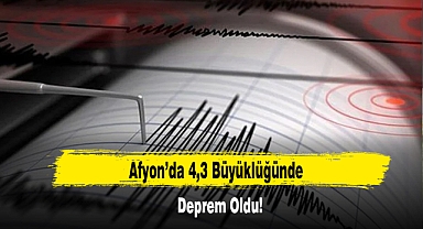 Afyon'da 4,3 Büyüklüğünde Deprem Oldu!