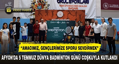 AFYON'DA 5 TEMMUZ DÜNYA BADMİNTON GÜNÜ COŞKUYLA KUTLANDI