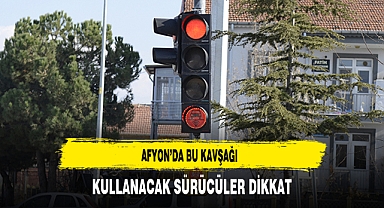 Afyon'da Bu Kavşağı Kullanacak Sürücüler Dikkat