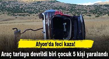 Afyon'da feci kaza...Otomobil tarlaya devrildi biri çocuk 5 kişi yaralandı