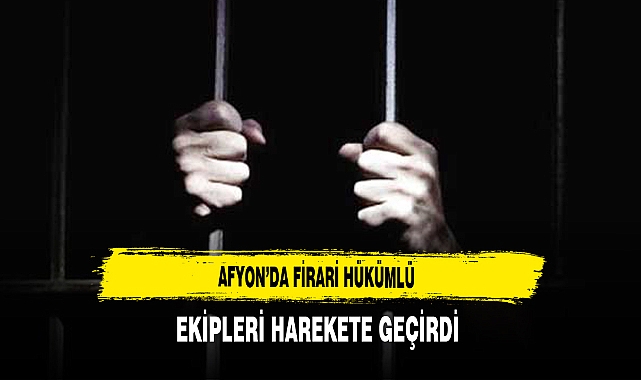 Afyon'da Firari Hükümlü Ekipleri Harekete Geçirdi
