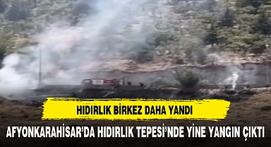AFYON'DA HIDIRLIK BİRKEZ DAHA YANDI